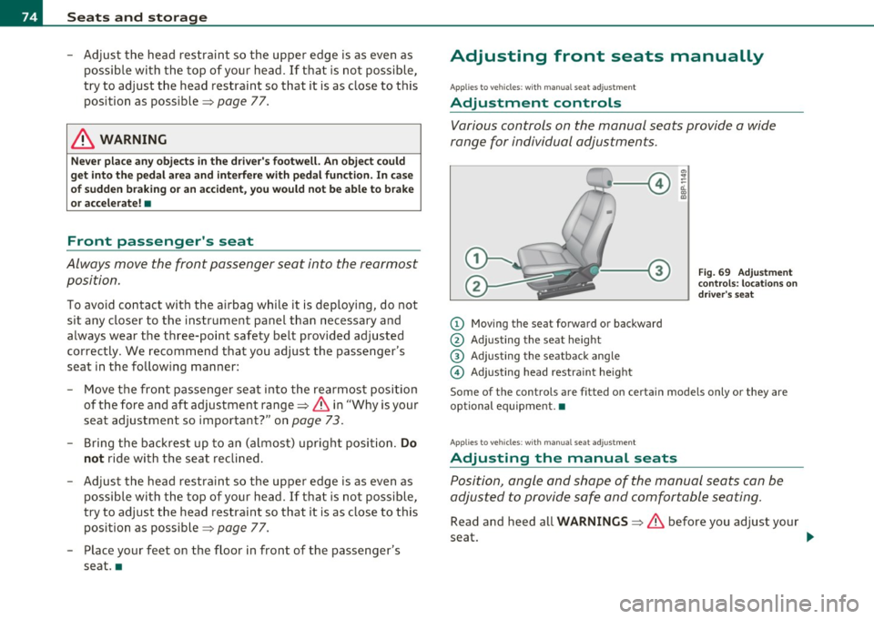 AUDI S3 2011 Manual PDF Seats and storage
-Adjust the head restraint so the upper edge is as even as
possible with the top of your head. If that is not possible,
try to adjust the head restraint AUDI S3 2011 Manual PDF Seats and storage
-Adjust the head restraint so the upper edge is as even as
possible with the top of your head. If that is not possible,
try to adjust the head restraint