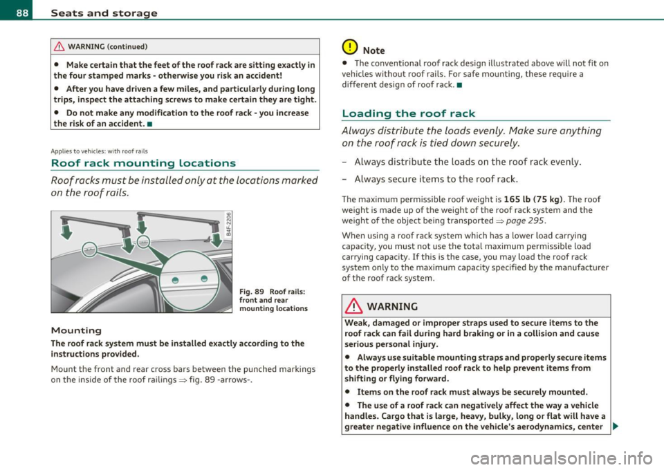 AUDI S3 2011 Manual Online Seats and storage
& WARNING (continued )
• Make certain that the feet of the roof rack are sitting exactly in
the four stamped marks -otherwise you risk an accident!
• After yo AUDI S3 2011 Manual Online Seats and storage
& WARNING (continued )
• Make certain that the feet of the roof rack are sitting exactly in
the four stamped marks -otherwise you risk an accident!
• After yo