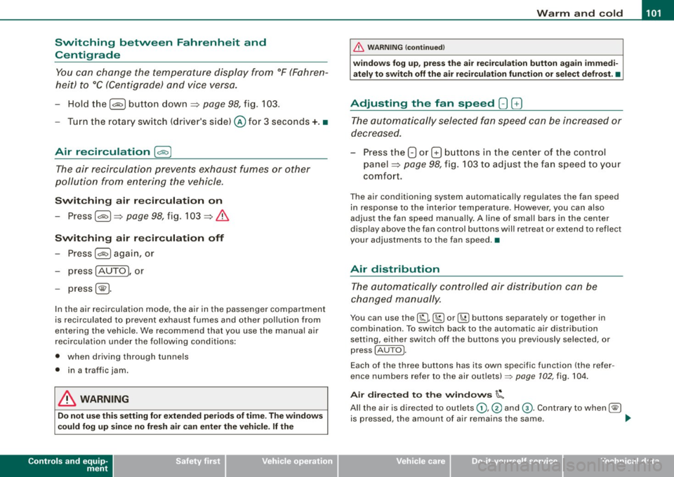 AUDI S3 2010 Owners Manual ___________________________________________________ w_ a _r_m _ a_ n_d_ c_ o_ ld __ _
Switching between Fahrenheit and
Centigrade
You can change the temperature display from °F (FahrenÂ
AUDI S3 2010 Owners Manual ___________________________________________________ w_ a _r_m _ a_ n_d_ c_ o_ ld __ _
Switching between Fahrenheit and
Centigrade
You can change the temperature display from °F (FahrenÂ