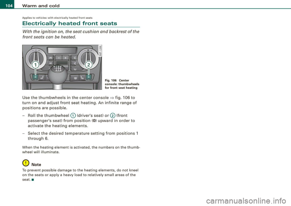 AUDI S3 2010 Owners Manual • ..__w_ a_ r_m _ a_ n_d_ c_ o_ ld __________________________________________________ _
Applies to veh ic les : wi th electr ically heated front seats
Electrically heated front seats
Wit AUDI S3 2010 Owners Manual • ..__w_ a_ r_m _ a_ n_d_ c_ o_ ld __________________________________________________ _
Applies to veh ic les : wi th electr ically heated front seats
Electrically heated front seats
Wit