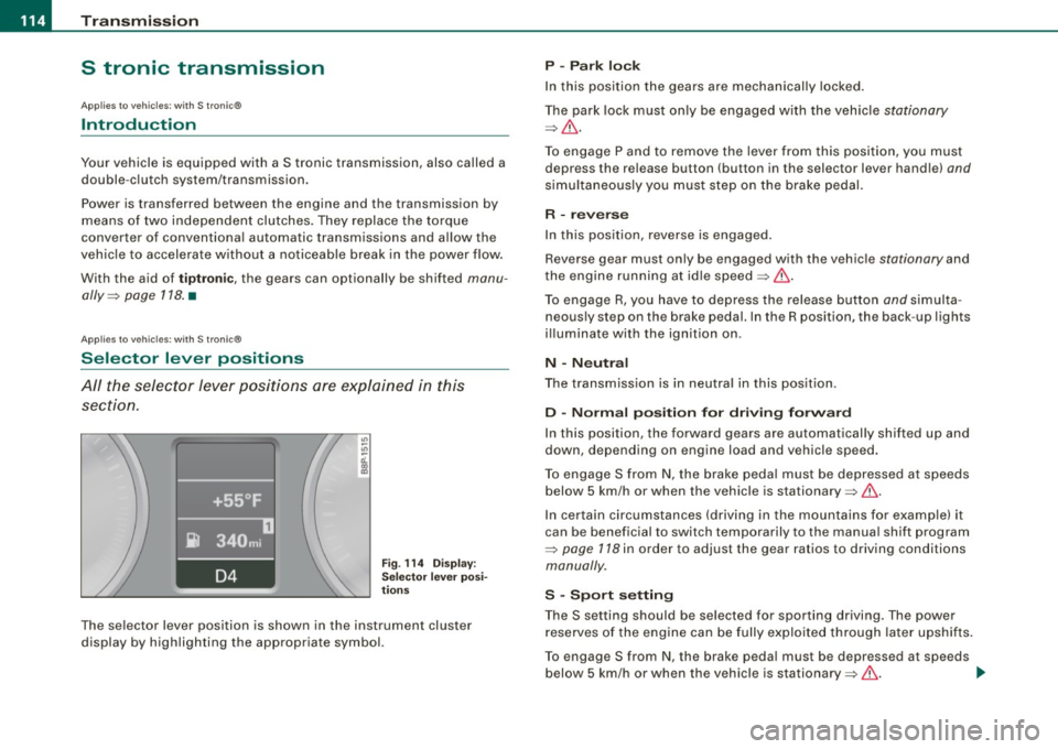 AUDI S3 2010  Owners Manual ....... _T _r_a _ n_ s_m _ i_s _s _i_o _n ______________________________________________________  _ 
S tronic  transmission 
Applies  to  vehicles: w ith  S tronic® 
Introduction 
Your  vehicle  is e