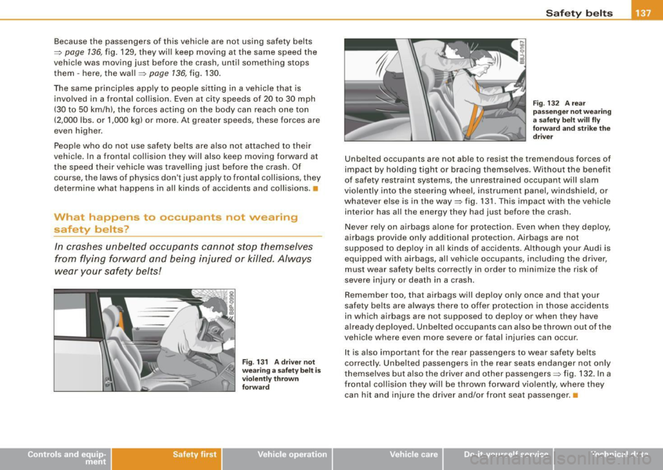 AUDI S3 2010  Owners Manual Because  the  passengers  of  this  vehicle  are  not  using  safety  belts 
=:> page 136, fig.  129, they  will  keep  moving  at  the same  speed  the 
vehicle  was  moving  just  before  the  crash