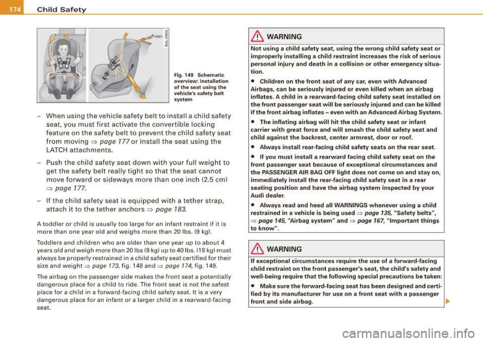AUDI S3 2010 Owners Manual •---=C:...:.h.:.: i.:.:ld ::.....: S~ a::. f~ e~ t~ y~ ----------------------------------------------
Fig. 149 Schematic
overview: installation
of the seat using the
vehicles safety belt AUDI S3 2010 Owners Manual •---=C:...:.h.:.: i.:.:ld ::.....: S~ a::. f~ e~ t~ y~ ----------------------------------------------
Fig. 149 Schematic
overview: installation
of the seat using the
vehicles safety belt