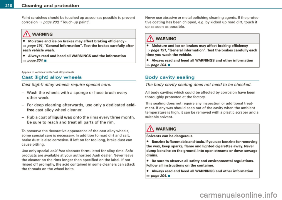 AUDI S3 2010 Owners Manual ___ C_ le_ a _ n_i_n ~g _ a_ n_ d __ p_r _o _t _e _c_ t_ i_o _n ___________________________________________ _
Paint scratches should be touched up as soon as possible to prevent
corrosion => AUDI S3 2010 Owners Manual ___ C_ le_ a _ n_i_n ~g _ a_ n_ d __ p_r _o _t _e _c_ t_ i_o _n ___________________________________________ _
Paint scratches should be touched up as soon as possible to prevent
corrosion =>
