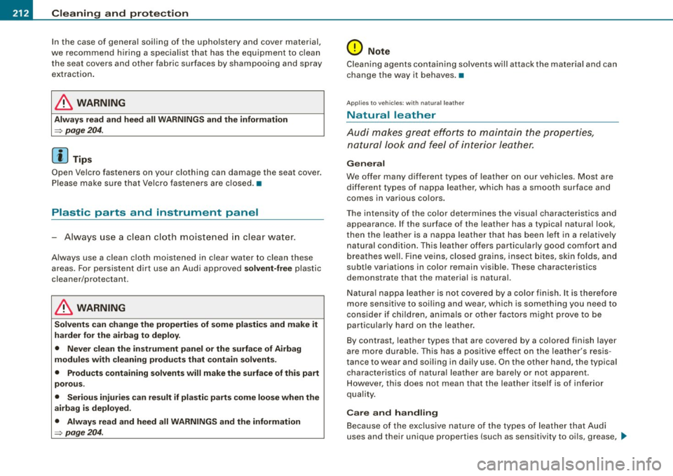 AUDI S3 2010 Owners Manual -Cleaning and prot
ection
-~--------------
In the case of genera l soiling of the upho lstery and cover material,
we recommend hiring a s pecialis t tha t has the equ ip m ent to c AUDI S3 2010 Owners Manual -Cleaning and prot
ection
-~--------------
In the case of genera l soiling of the upho lstery and cover material,
we recommend hiring a s pecialis t tha t has the equ ip m ent to c