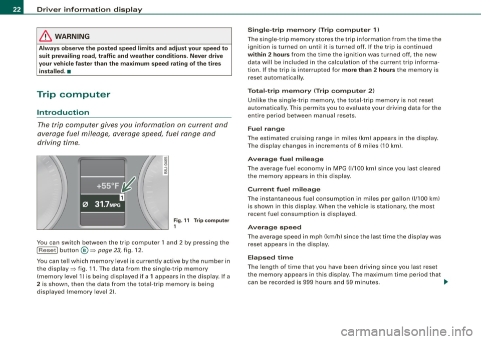 AUDI S3 2010 Owners Manual Driver information display
& WARNING
Always observe the posted speed limits and adjust your speed to
suit prevailing road, traffic and weather conditions. Never drive
your vehicle AUDI S3 2010 Owners Manual Driver information display
& WARNING
Always observe the posted speed limits and adjust your speed to
suit prevailing road, traffic and weather conditions. Never drive
your vehicle