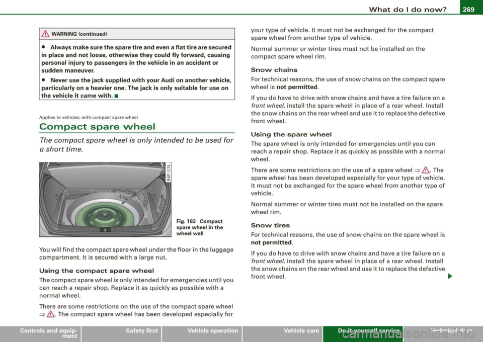 AUDI S3 2010 Owners Manual _______________________________________________ W_ h_ a _ t_d_ o_ l _d _o_ n_ o_ w_ ? _ __.ffllll
& WARNING !continued)
• Always make sure the spare tire and even a flat tire are secured
i AUDI S3 2010 Owners Manual _______________________________________________ W_ h_ a _ t_d_ o_ l _d _o_ n_ o_ w_ ? _ __.ffllll
& WARNING !continued)
• Always make sure the spare tire and even a flat tire are secured
i