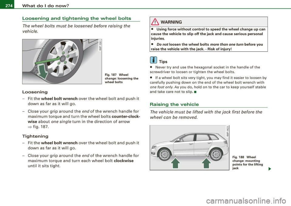 AUDI S3 2010  Owners Manual llffl.,___W_ h_ a _ t_d_ o_ l _d _o_ n_ o_ vv_ ? ______________________________________________  _ 
Loosening  and  tightening  the  wheel  bolts 
The wheel  bolts  must  be  loosened  before raising 