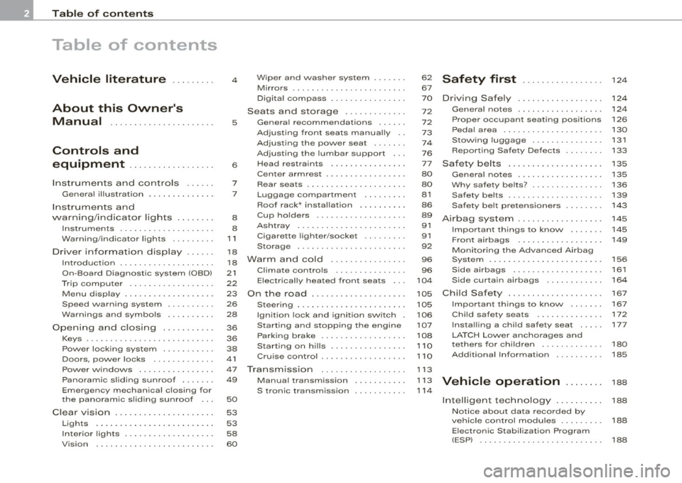 AUDI S3 2010  Owners Manual Table  of  contents 
Table  of  contents 
Vehicle  literature ........  . 
About  this  Owners  Manual  ..... ... ...... .......  . 
Controls  and 
equipment  .................  . 
Instrumen ts  and 