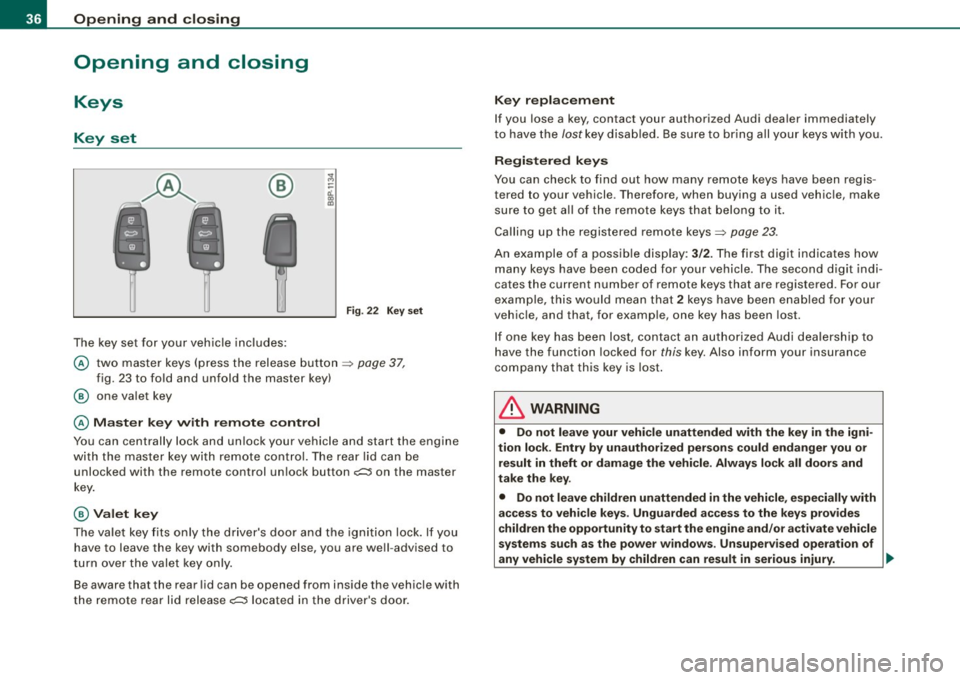 AUDI S3 2010  Owners Manual Opening  and  closing 
Opening  and  closing 
Keys 
Key  set 
® 
The  key set for your  vehicle  includes: 
Fig. 22 Key  set 
@ two  master  keys  (press the release  button  => page 37, 
fig. 23 to 