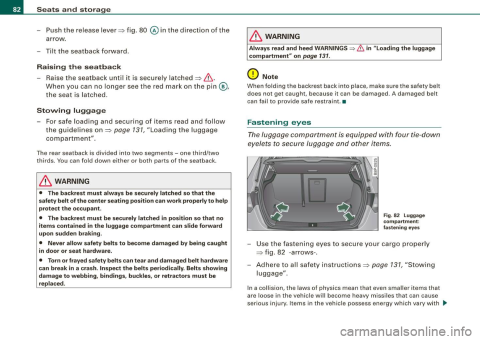 AUDI S3 2010 Owners Manual Seats and stor ag e
- Push the release lever~ fig. 80 @ in the directi on of t he
arrow.
- Tilt the seatbac k forward.
Raising the seatback
- Raise the seatback until it is secu AUDI S3 2010 Owners Manual Seats and stor ag e
- Push the release lever~ fig. 80 @ in the directi on of t he
arrow.
- Tilt the seatbac k forward.
Raising the seatback
- Raise the seatback until it is secu