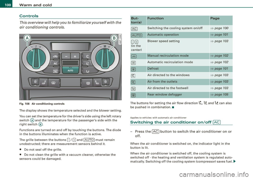 AUDI S3 2009 User Guide • ..__w_ a_ r_m _ a_ n_d_ c_ o_ ld __________________________________________________ _
Controls
This overview will help y ou to familiarize yourself with the
air conditioning controls. AUDI S3 2009 User Guide • ..__w_ a_ r_m _ a_ n_d_ c_ o_ ld __________________________________________________ _
Controls
This overview will help y ou to familiarize yourself with the
air conditioning controls.