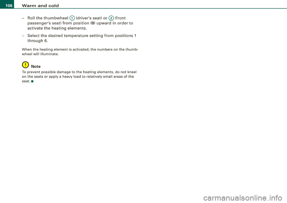 AUDI S3 2009 Owners Manual • .___w __ a _r _m _ a _n_d_ c_ o _ ld __________________________________________________ _
-Roll the th umbwheel G) (drivers seat) or@ (front
passengers seat) f rom posit io n
(0 ) upw AUDI S3 2009 Owners Manual • .___w __ a _r _m _ a _n_d_ c_ o _ ld __________________________________________________ _
-Roll the th umbwheel G) (drivers seat) or@ (front
passengers seat) f rom posit io n
(0 ) upw