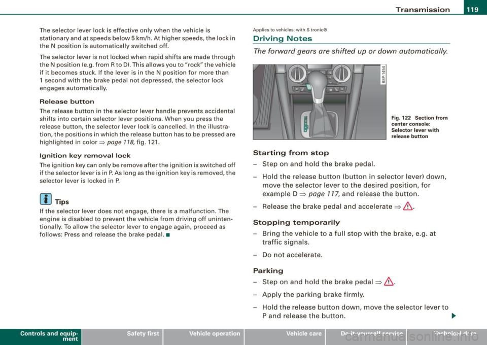 AUDI S3 2009 Owners Manual _______________________________________________________ T_ r _a_ n_s_ m __ is_s_ io_ n _ __.1111111
The selector lever lock is effective only when the vehicle is
stationary and at spee AUDI S3 2009 Owners Manual _______________________________________________________ T_ r _a_ n_s_ m __ is_s_ io_ n _ __.1111111
The selector lever lock is effective only when the vehicle is
stationary and at spee