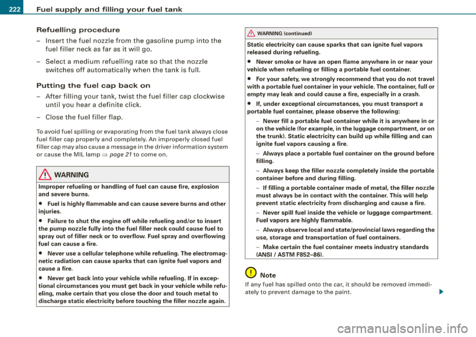 AUDI S3 2009 Owners Manual -Fuel supply and filling your fuel tank Pll:I-----=--=----:.------=-=---------------
Refuelling procedure
-Insert the fuel nozzle from the gasoline pump into the
fuel filler neck a AUDI S3 2009 Owners Manual -Fuel supply and filling your fuel tank Pll:I-----=--=----:.------=-=---------------
Refuelling procedure
-Insert the fuel nozzle from the gasoline pump into the
fuel filler neck a