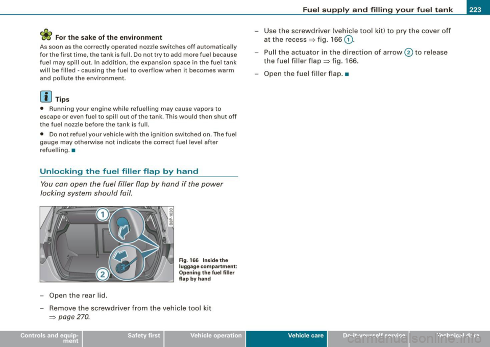 AUDI S3 2009 Owners Manual Fuel supply and filling your fuel tank -------------=-=--=-------=:a....:.--------J
<£> For the sake of the environment
As soon as the correctly operated nozzle switches off automat AUDI S3 2009 Owners Manual Fuel supply and filling your fuel tank -------------=-=--=-------=:a....:.--------J
<£> For the sake of the environment
As soon as the correctly operated nozzle switches off automat