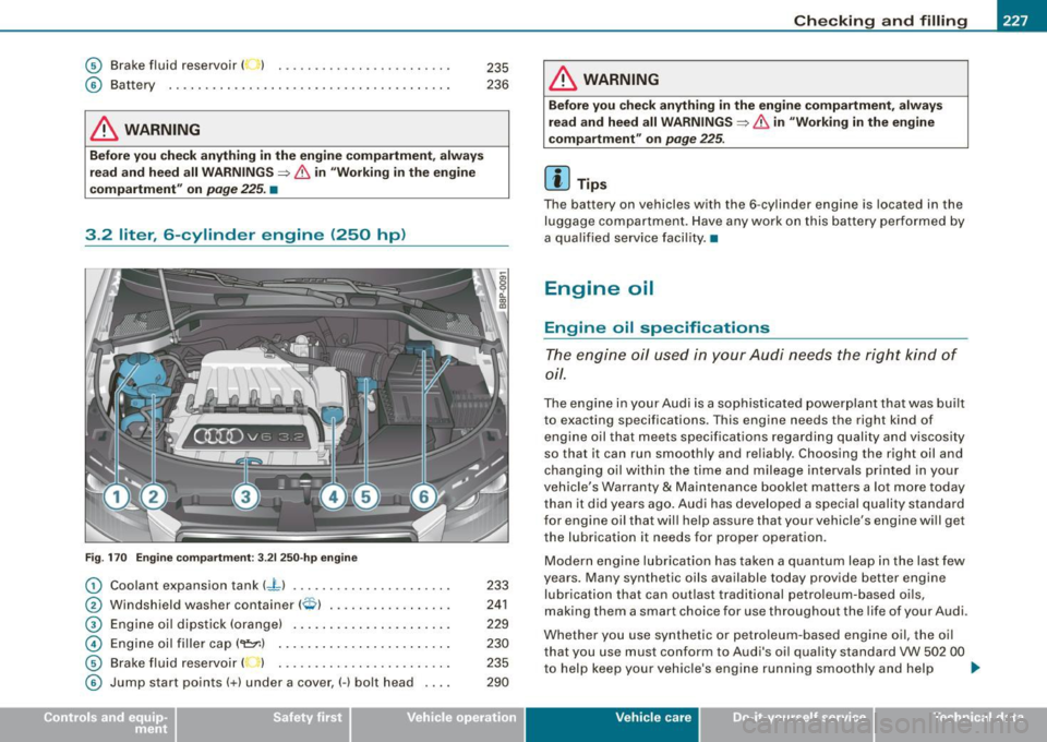 AUDI S3 2009  Owners Manual _____________________________________________ C_h_ e_ c _ k_in -= g_a _ n_d _ f_il _li _n ..;::g =--____.• 
© Brake fluid  reservoir  (  )  . ....... ... ............  . 
© Battery  .. ... .......