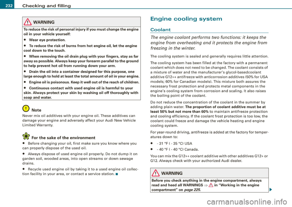 AUDI S3 2009 Owners Manual -Checking and filling
PN:1--------=-------------------
& WARNING
To reduce the ri sk of personal inju ry if you mu st change the engine
oil in your vehicle your self:
• Wear eye prot AUDI S3 2009 Owners Manual -Checking and filling
PN:1--------=-------------------
& WARNING
To reduce the ri sk of personal inju ry if you mu st change the engine
oil in your vehicle your self:
• Wear eye prot