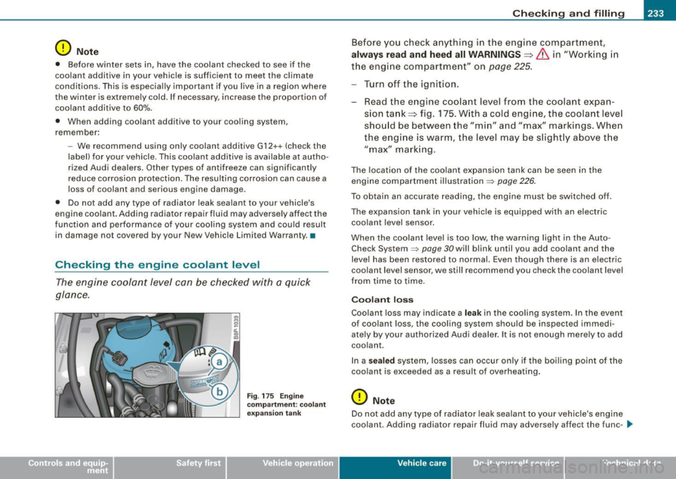 AUDI S3 2009 Service Manual Checking and filling -
---------------------=----"=---------
0 Note
• Before winter sets in, have the coolant checked to see if the
coolant additive in your vehicle is sufficient AUDI S3 2009 Service Manual Checking and filling -
---------------------=----"=---------
0 Note
• Before winter sets in, have the coolant checked to see if the
coolant additive in your vehicle is sufficient