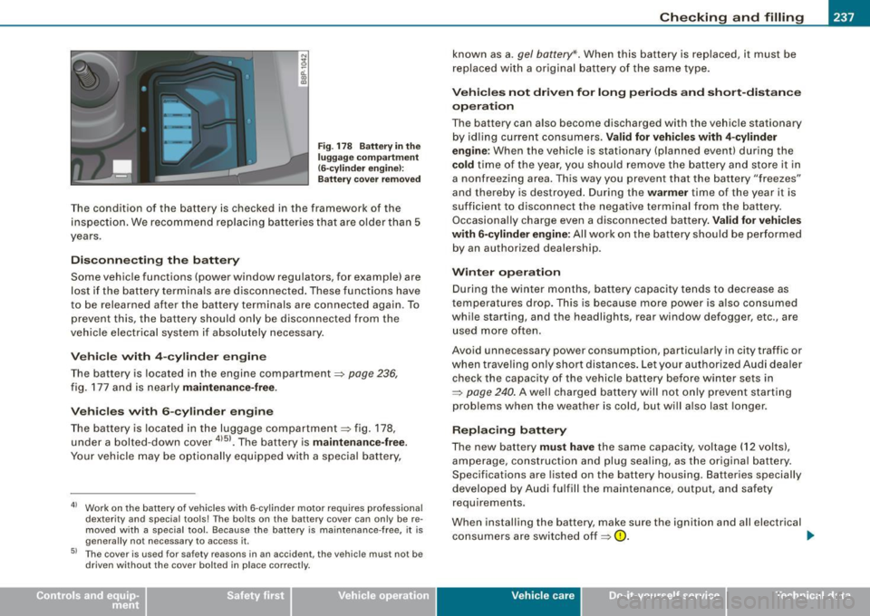 AUDI S3 2009 Owners Manual _____________________________________________ C_h_ e_ c _ k_in -= g_a _ n_d _ f_il _li _n ..;::g =--____.•
N
~ a:. 00 m
F ig . 178 Battery in the
lugg ag e co mpartme nt
(6-c ylind er eng in AUDI S3 2009 Owners Manual _____________________________________________ C_h_ e_ c _ k_in -= g_a _ n_d _ f_il _li _n ..;::g =--____.•
N
~ a:. 00 m
F ig . 178 Battery in the
lugg ag e co mpartme nt
(6-c ylind er eng in