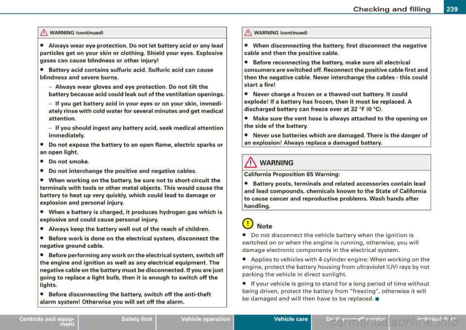 AUDI S3 2009 Owners Manual ___________________________________________ C_ h_e _c_ k_ i_n _g _ a_n _d_ f_il _li _n _g __ lR
•
& W ARNING (continu ed )
• Always wear eye protection. Do not let battery acid or a AUDI S3 2009 Owners Manual ___________________________________________ C_ h_e _c_ k_ i_n _g _ a_n _d_ f_il _li _n _g __ lR
•
& W ARNING (continu ed )
• Always wear eye protection. Do not let battery acid or a