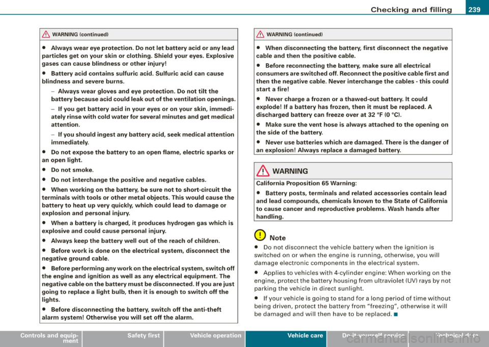 AUDI S3 2009  Owners Manual ___________________________________________ C_ h_e _c_ k_ i_n _g _ a_n _d_ f_il _li _n _g  __ lR 
• 
& W ARNING  (continu ed ) 
•  Always  wear  eye  protection.  Do not  let  battery  acid  or  a