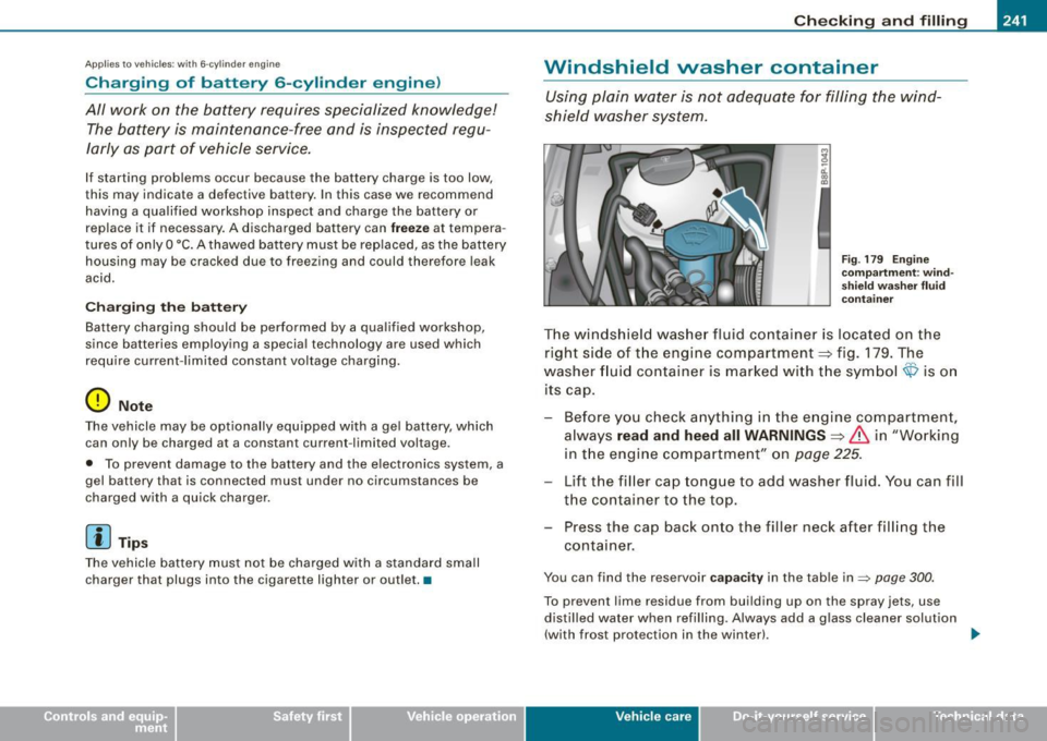 AUDI S3 2009  Owners Manual _____________________________________________ C_h_ e_ c _ k_in -= g_a _ n_d _ f_il _li _n ..;::g =-- ____.• 
Ap plies  t o vehicles:  w ith 6 -cylin d er  engine 
Charging  of  battery  6 -cylinder 