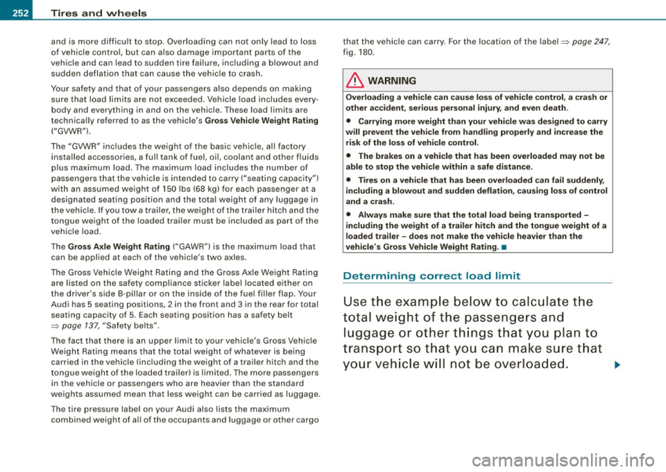 AUDI S3 2009 Owners Manual -Tires and wheels
Ptr:1-------------------
and is more difficult to stop. Overloading can not only lead to loss
of vehicle control, but can also damage important parts of the
AUDI S3 2009 Owners Manual -Tires and wheels
Ptr:1-------------------
and is more difficult to stop. Overloading can not only lead to loss
of vehicle control, but can also damage important parts of the