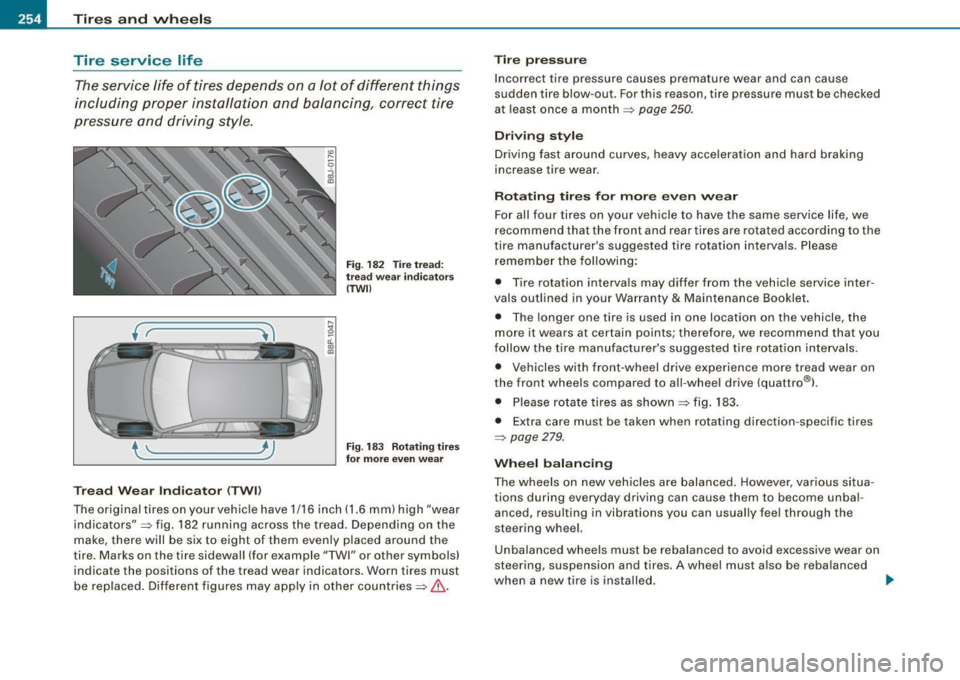 AUDI S3 2009 Owners Manual ___ T_ i_ r_e _s_ a_ n_ d_ w_ h_ e_ e _ ls _________________________________________________ _
Tire service life
The service life of tires depends on a Jot of different things
including AUDI S3 2009 Owners Manual ___ T_ i_ r_e _s_ a_ n_ d_ w_ h_ e_ e _ ls _________________________________________________ _
Tire service life
The service life of tires depends on a Jot of different things
including