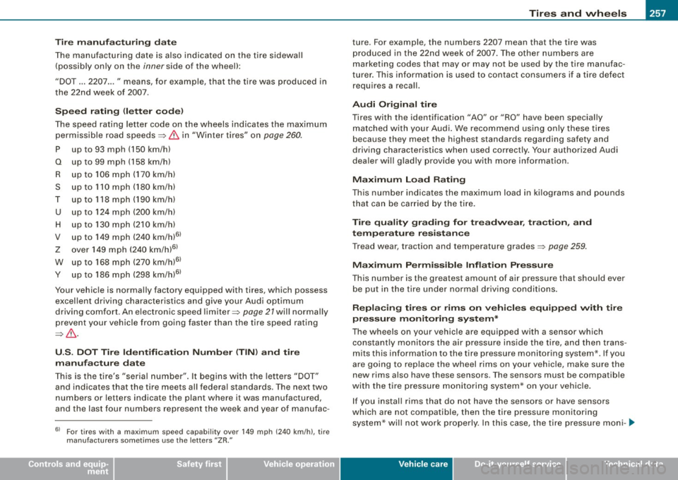 AUDI S3 2009 Owners Guide ________________________________________________ T_ i _r_e _s_ a_n_ d_ w_ h_ e_e _ l_s __ !II
•
T ire manu fact uring da te
The manufacturing date is a lso indicated on the tire sidew AUDI S3 2009 Owners Guide ________________________________________________ T_ i _r_e _s_ a_n_ d_ w_ h_ e_e _ l_s __ !II
•
T ire manu fact uring da te
The manufacturing date is a lso indicated on the tire sidew