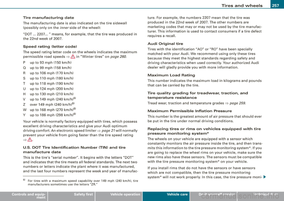 AUDI S3 2009  Owners Manual ________________________________________________ T_ i _r_e _s_ a_n_ d_ w_ h_ e_e _ l_s  __ !II 
• 
T ire  manu fact uring  da te 
The  manufacturing  date  is  a lso  indicated  on  the  tire  sidew