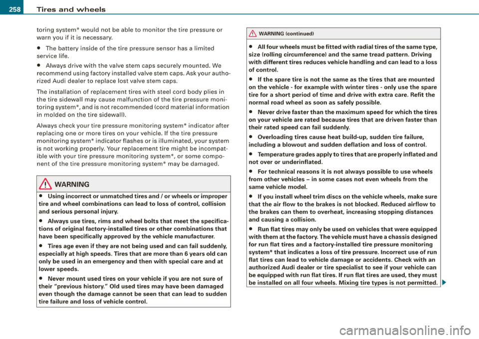 AUDI S3 2009 Owners Guide -~_T_ ir_e_ s_ a_ n_d _ w_ h_ e_e _l_s _________________________________________________ _
toring system* would not be able to monitor the tire pressure or
warn yo u if it is n ece AUDI S3 2009 Owners Guide -~_T_ ir_e_ s_ a_ n_d _ w_ h_ e_e _l_s _________________________________________________ _
toring system* would not be able to monitor the tire pressure or
warn yo u if it is n ece