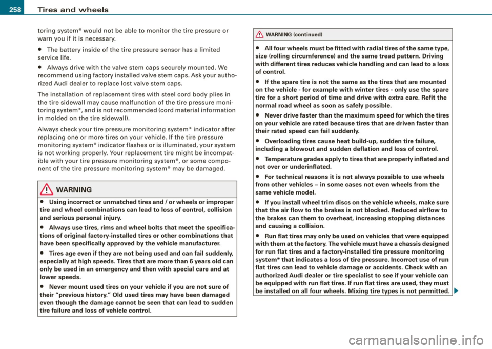 AUDI S3 2009  Owners Manual -~_T_ ir_e_ s_ a_ n_d _ w_ h_ e_e _l_s  _________________________________________________  _ 
toring  system*  would not  be  able  to  monitor  the  tire  pressure  or 
warn  yo u  if  it  is  n ece 