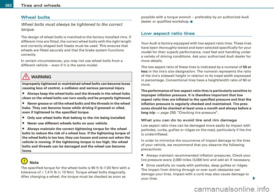 AUDI S3 2009 Owners Manual _L_T~ir ~e :..:s~ a~n~ d~ w~ h ~e~e~ l~ s .,_ ______________________________________________ _
Wheel bolts
W heel b olts mus t al wa ys be tigh te n ed to t he cor rect
to rqu e.
The de AUDI S3 2009 Owners Manual _L_T~ir ~e :..:s~ a~n~ d~ w~ h ~e~e~ l~ s .,_ ______________________________________________ _
Wheel bolts
W heel b olts mus t al wa ys be tigh te n ed to t he cor rect
to rqu e.
The de