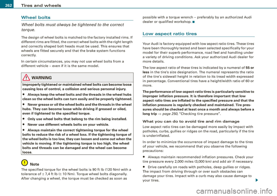 AUDI S3 2009  Owners Manual _L_T~ir ~e :..:s~ a~n~ d~ w~ h ~e~e~ l~ s .,_  ______________________________________________  _ 
Wheel  bolts 
W heel  b olts  mus t al wa ys be  tigh te n ed  to  t he  cor rect 
to rqu e. 
The  de