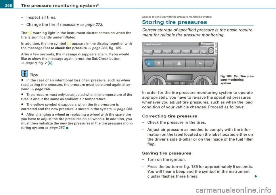 AUDI S3 2009  Owners Manual -Tire  pressure  monitoring  system* __ ..:.._____:__..:...::....:..:..:..-=.:..: ..:..::.-=.:..~~.:.=.:..:.::...__ ____________________  _ 
-Inspect  all  tires. 
- Change  the  tire  if  necessary~ 