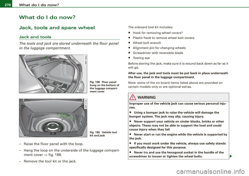 AUDI S3 2009 Owners Manual 1111...__W_ h_ a _ t_d_ o_ l _d _o_ n_ o_ vv_ ? ______________________________________________ _
What do I do now?
Jack, tools and spare wheel
Jack and tools
The tools and jack are st AUDI S3 2009 Owners Manual 1111...__W_ h_ a _ t_d_ o_ l _d _o_ n_ o_ vv_ ? ______________________________________________ _
What do I do now?
Jack, tools and spare wheel
Jack and tools
The tools and jack are st