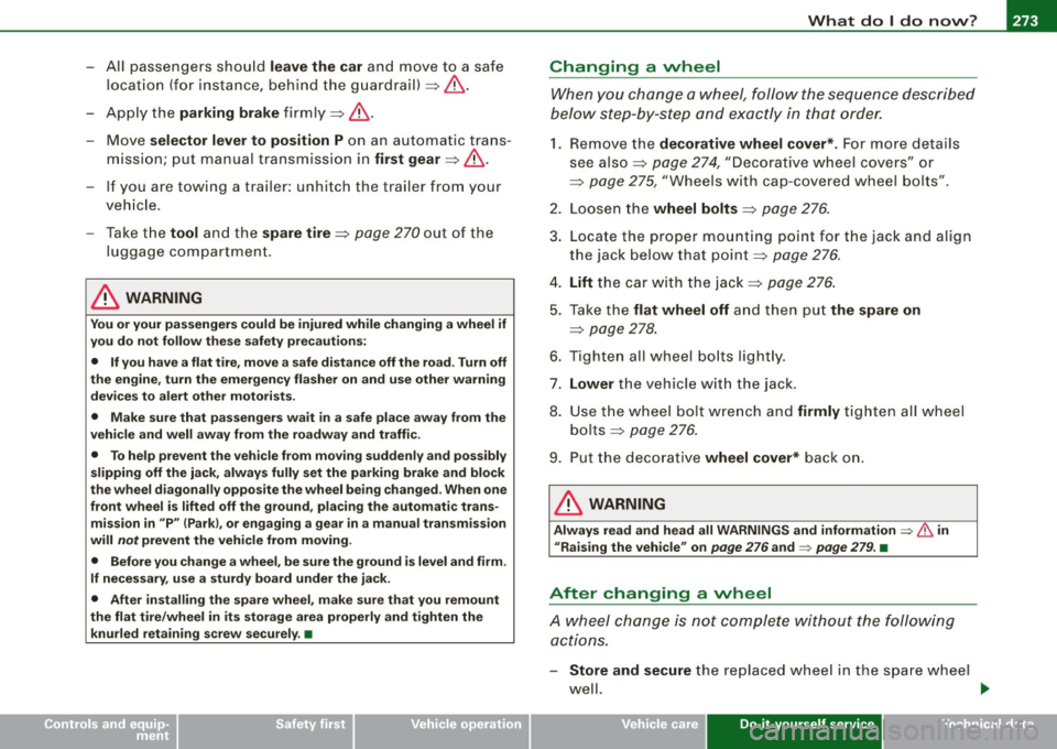 AUDI S3 2009 Owners Manual What do I do now? -__________________ __;__:....:....:..:: __ _
•
-All passengers should leave the car and move to a safe
location (for instance, behind the guardrail)~& .
- Apply AUDI S3 2009 Owners Manual What do I do now? -__________________ __;__:....:....:..:: __ _
•
-All passengers should leave the car and move to a safe
location (for instance, behind the guardrail)~& .
- Apply