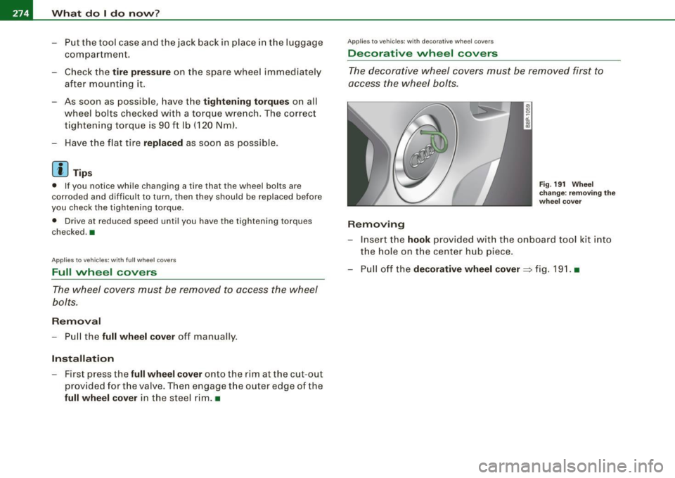 AUDI S3 2009 Owners Manual llffl.___W_ h_ a_t _d_ o_ l _d _o_ n_ o_ vv_ ? ______________________________________________ _
- Put the tool case and the jack back in p lace in the luggage
compartment.
- Check the t AUDI S3 2009 Owners Manual llffl.___W_ h_ a_t _d_ o_ l _d _o_ n_ o_ vv_ ? ______________________________________________ _
- Put the tool case and the jack back in p lace in the luggage
compartment.
- Check the t