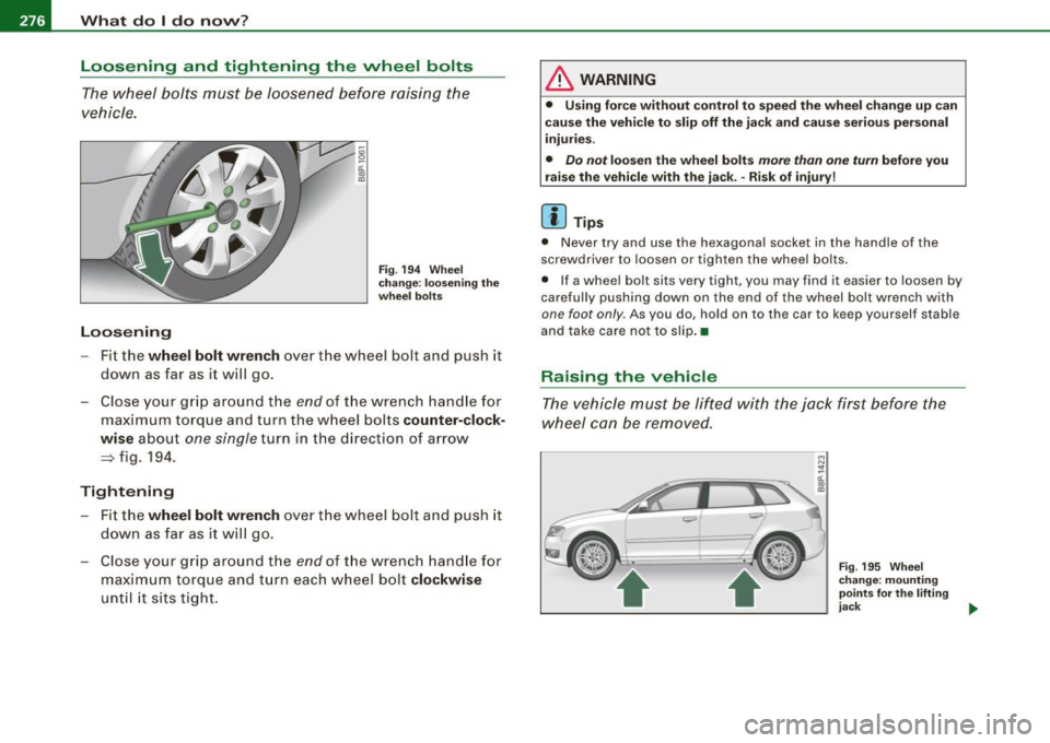 AUDI S3 2009 Owners Manual llffl.,___W_ h_ a _ t_d_ o_ l _d _o_ n_ o_ vv_ ? ______________________________________________ _
Loosening and tightening the wheel bolts
The wheel bolts must be loosened before raising AUDI S3 2009 Owners Manual llffl.,___W_ h_ a _ t_d_ o_ l _d _o_ n_ o_ vv_ ? ______________________________________________ _
Loosening and tightening the wheel bolts
The wheel bolts must be loosened before raising