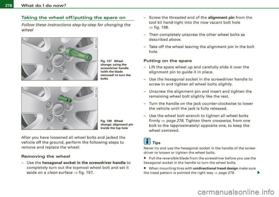 AUDI S3 2009 Owners Manual 11111...__W_ h_ a _ t_d_ o_ l _d _o_ n_ o_ vv_ ? ______________________________________________ _
Taking the wheel off /putt ing the spare on
Follow these instructions step-by-step for c AUDI S3 2009 Owners Manual 11111...__W_ h_ a _ t_d_ o_ l _d _o_ n_ o_ vv_ ? ______________________________________________ _
Taking the wheel off /putt ing the spare on
Follow these instructions step-by-step for c
