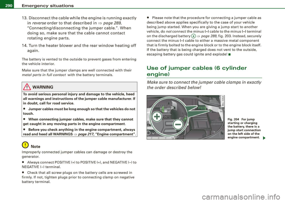AUDI S3 2009 Owners Manual IIII.___E_ m_ e_r -=g "-e_ n _ c-=y _ s_ i_t _u _a _t_ i_o _n_ s _______________________________________________ _
13. Disconnect the c able while the engine is r unning exactly
in
reverse o AUDI S3 2009 Owners Manual IIII.___E_ m_ e_r -=g "-e_ n _ c-=y _ s_ i_t _u _a _t_ i_o _n_ s _______________________________________________ _
13. Disconnect the c able while the engine is r unning exactly
in
reverse o