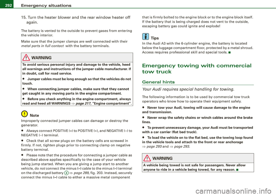 AUDI S3 2009 Owners Manual -L~E=m~e::,r~g~e~n~c::.y!....:s~i:,.::t~u=.,::a:=.:t:!i.:::o:.:.n.:.:s~ ---------------------------------------------
15. Turn the hea ter blowe r and th e rear wind ow heat er off
aga in.
Th AUDI S3 2009 Owners Manual -L~E=m~e::,r~g~e~n~c::.y!....:s~i:,.::t~u=.,::a:=.:t:!i.:::o:.:.n.:.:s~ ---------------------------------------------
15. Turn the hea ter blowe r and th e rear wind ow heat er off
aga in.
Th