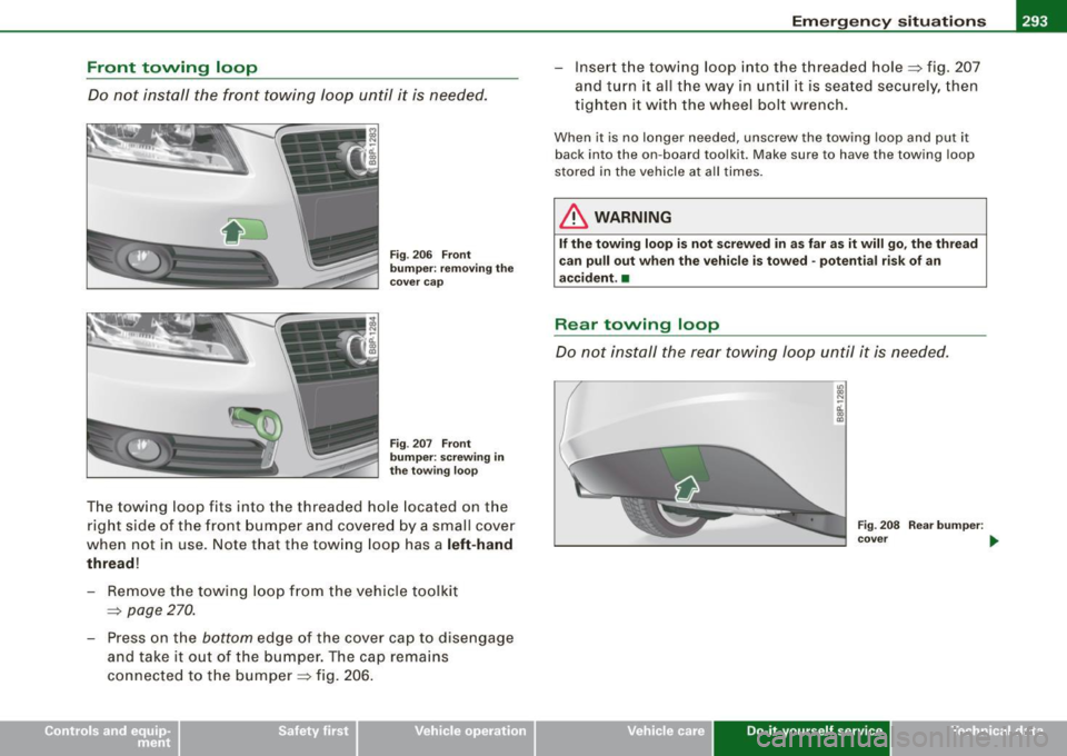 AUDI S3 2009 Owners Manual ________________________________________________ E_ m_ e_r ,,::g c..e_ n _ c..::y;._ s_ i_t _u _a_ t_ i_o _n_ s _ ___.fflll
Front towing loop
Do not install the front towing loop until it AUDI S3 2009 Owners Manual ________________________________________________ E_ m_ e_r ,,::g c..e_ n _ c..::y;._ s_ i_t _u _a_ t_ i_o _n_ s _ ___.fflll
Front towing loop
Do not install the front towing loop until it