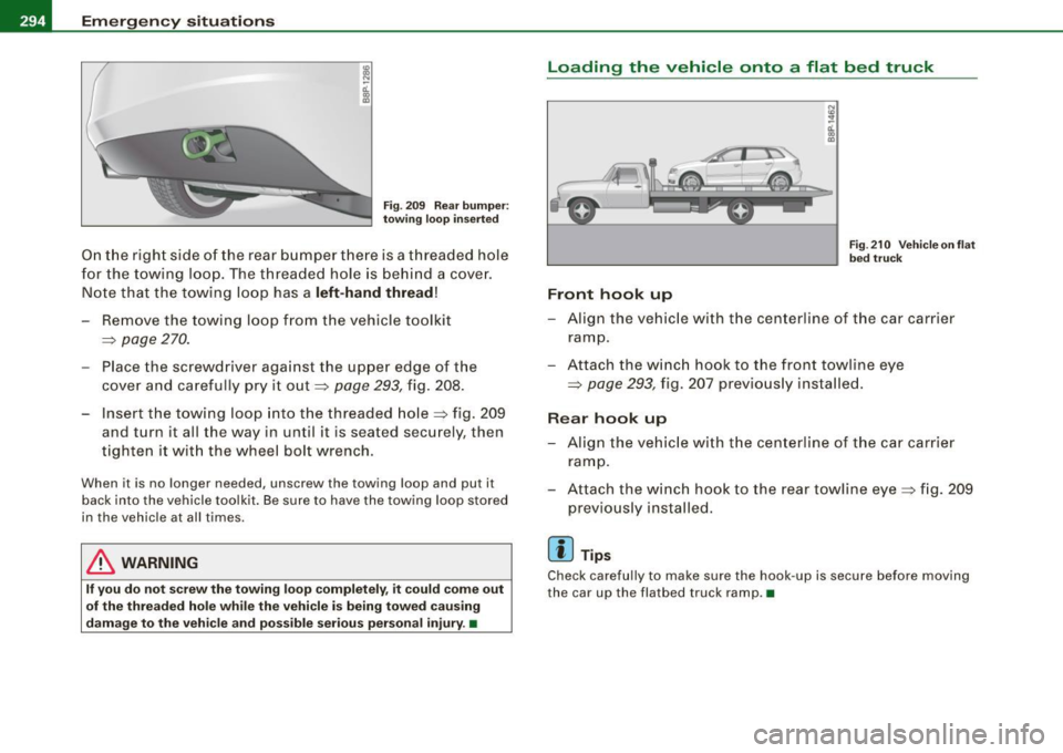 AUDI S3 2009 Owners Manual III...__E_ m_ e_ r -g==-- e_n _ c_ y=--- s_ i_ t _u _a _ t_ i_o _n _ s _____________________________________________ _
Fig. 209 Rear bumper:
towing loop inserted
On the right side of the r AUDI S3 2009 Owners Manual III...__E_ m_ e_ r -g==-- e_n _ c_ y=--- s_ i_ t _u _a _ t_ i_o _n _ s _____________________________________________ _
Fig. 209 Rear bumper:
towing loop inserted
On the right side of the r