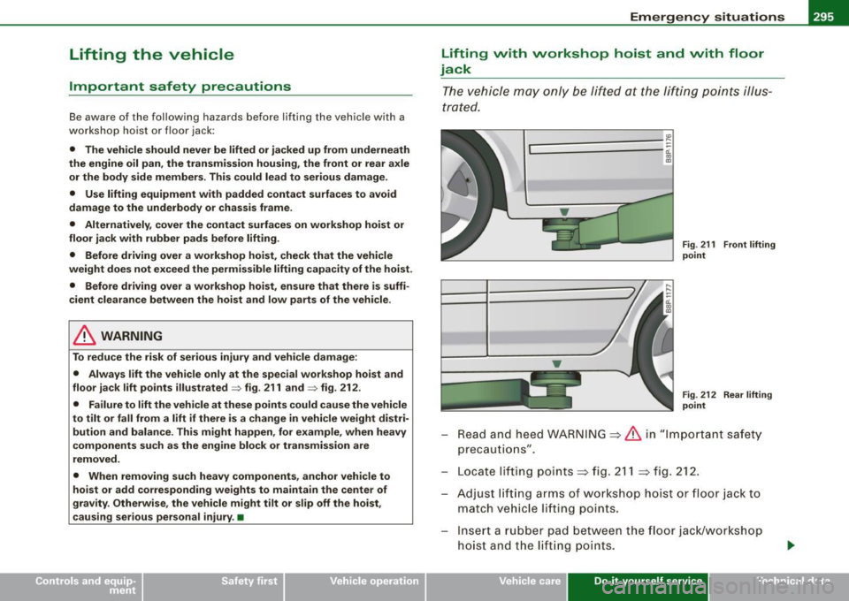 AUDI S3 2009 Owners Manual ________________________________________________ E_ m_ e_r .::g :...e_ n _ c_,y-- s_ i_t _u _a_ t_ i_o _n_ s _---JIIII
Lifting the vehicle
Important safety precautions
Be aware of the foll AUDI S3 2009 Owners Manual ________________________________________________ E_ m_ e_r .::g :...e_ n _ c_,y-- s_ i_t _u _a_ t_ i_o _n_ s _---JIIII
Lifting the vehicle
Important safety precautions
Be aware of the foll