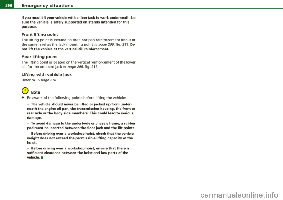 AUDI S3 2009 Owners Manual 11111.___E_ m _ e _r-==g :...e_ n_ c...:y _ s_ i_t _u _a _t_ i_o _n_ s _______________________________________________ _
If you mu st lift your veh icle with a floor jack to work underneath AUDI S3 2009 Owners Manual 11111.___E_ m _ e _r-==g :...e_ n_ c...:y _ s_ i_t _u _a _t_ i_o _n_ s _______________________________________________ _
If you mu st lift your veh icle with a floor jack to work underneath