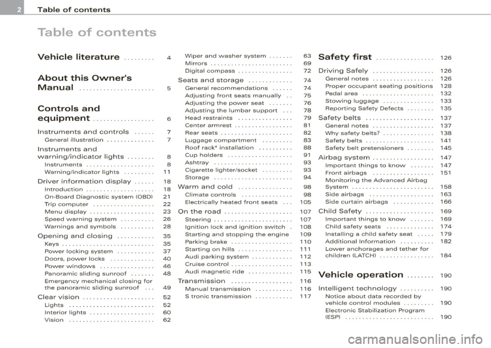 AUDI S3 2009  Owners Manual Table  of  contents 
Table  of  contents 
Vehicle  literature ........  . 
About  this  Owners  Manual  ..... ... ...... .......  . 
Controls  and 
equipment  .................  . 
Instrumen ts  and 