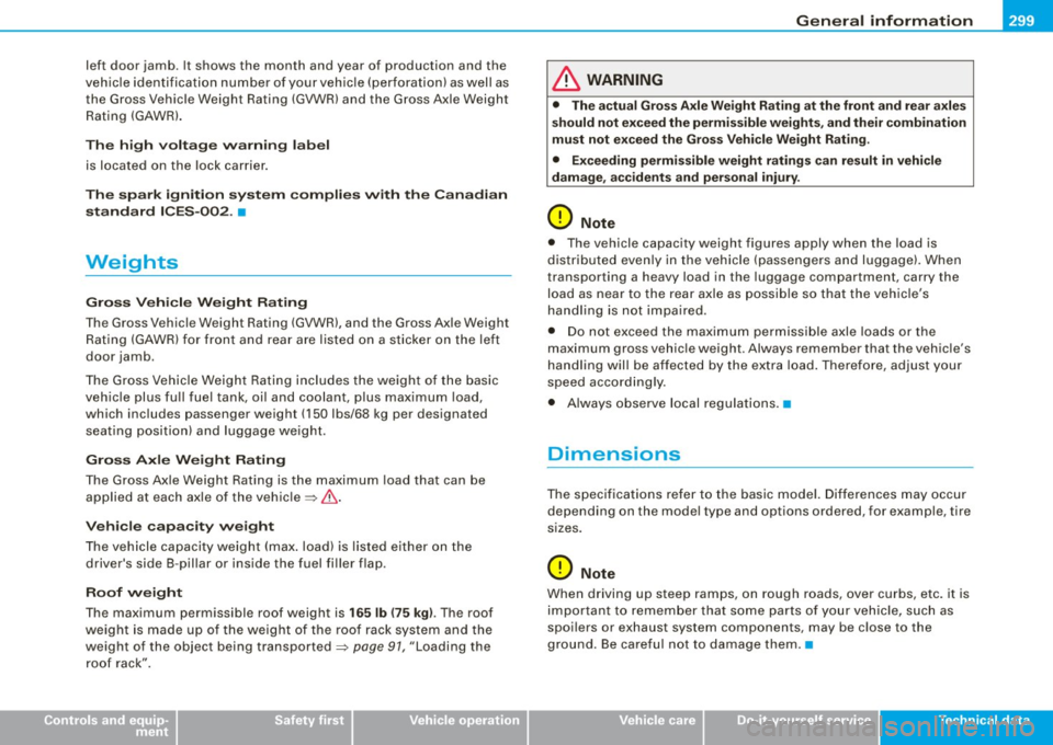 AUDI S3 2009  Owners Manual _________________________________________________ G_ e_ n_ e_r _a _l_ i_n _f_o _ r_ m_ a_ t _i _o _ n  __ lftlll 
left  door  jamb.  It  shows  the  month  and  year  of  production  and  the 
vehicle