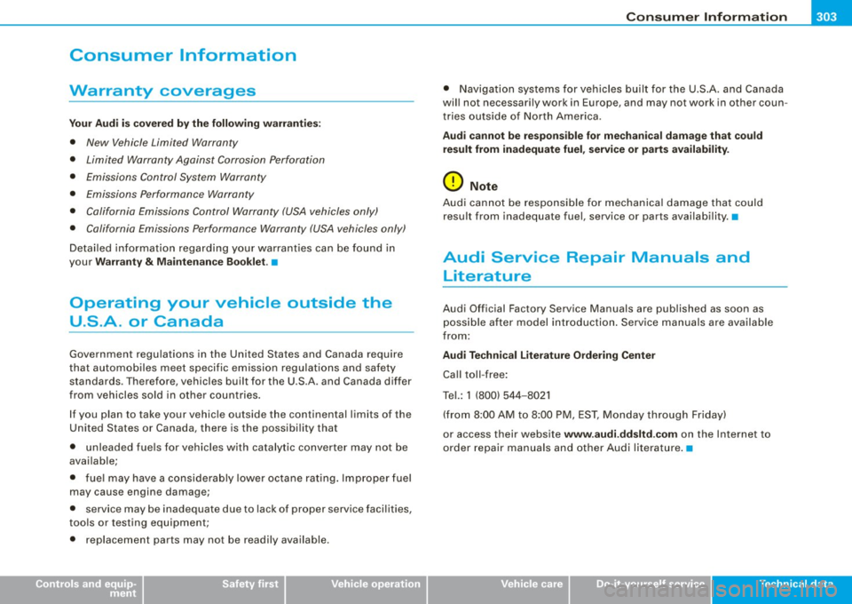 AUDI S3 2009 Owners Manual _______________________________________________ C _o_ n _ s_u _ m_ e_ r_l_n _f_o _ r_ m_ a_ t _i _o _ n __ _
Consumer Information
Warranty coverages
Yo ur A udi i s covere d by the f ollowi n AUDI S3 2009 Owners Manual _______________________________________________ C _o_ n _ s_u _ m_ e_ r_l_n _f_o _ r_ m_ a_ t _i _o _ n __ _
Consumer Information
Warranty coverages
Yo ur A udi i s covere d by the f ollowi n